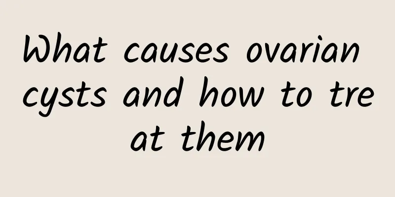 What causes ovarian cysts and how to treat them