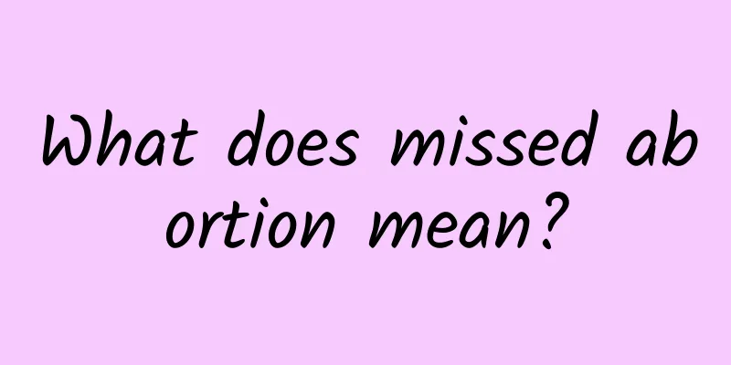 What does missed abortion mean?