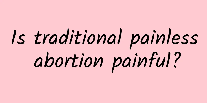 Is traditional painless abortion painful?