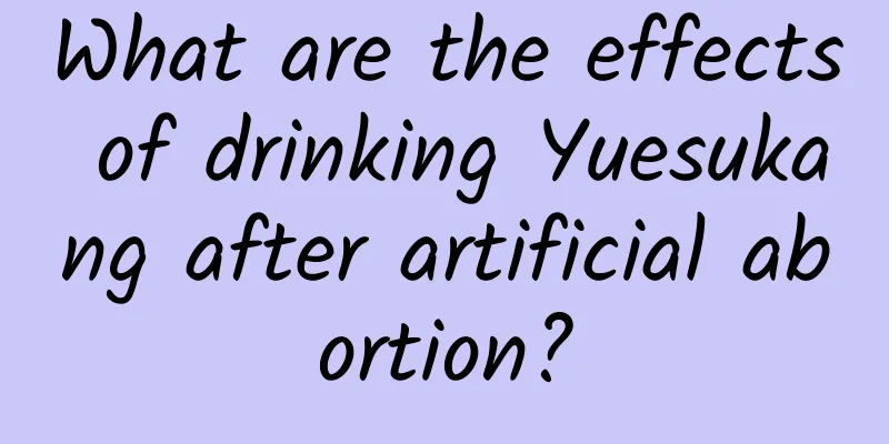 What are the effects of drinking Yuesukang after artificial abortion?