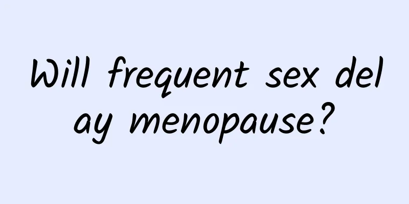 Will frequent sex delay menopause?