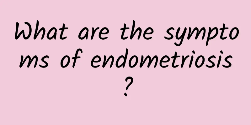 What are the symptoms of endometriosis?