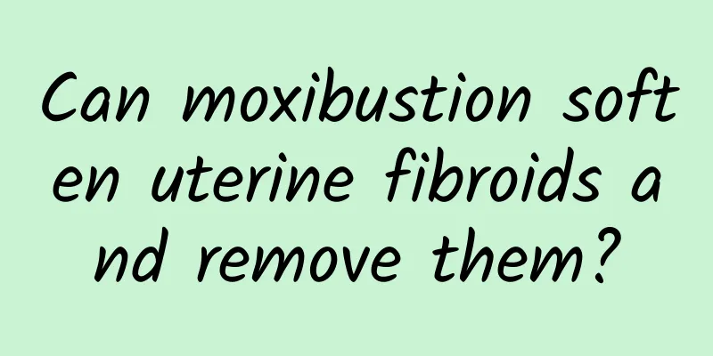 Can moxibustion soften uterine fibroids and remove them?