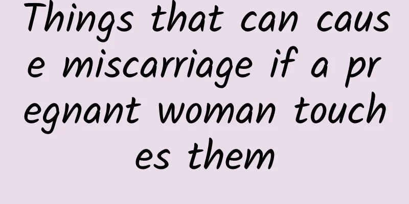 Things that can cause miscarriage if a pregnant woman touches them