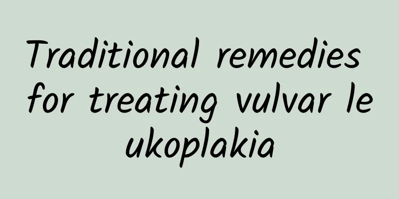 Traditional remedies for treating vulvar leukoplakia