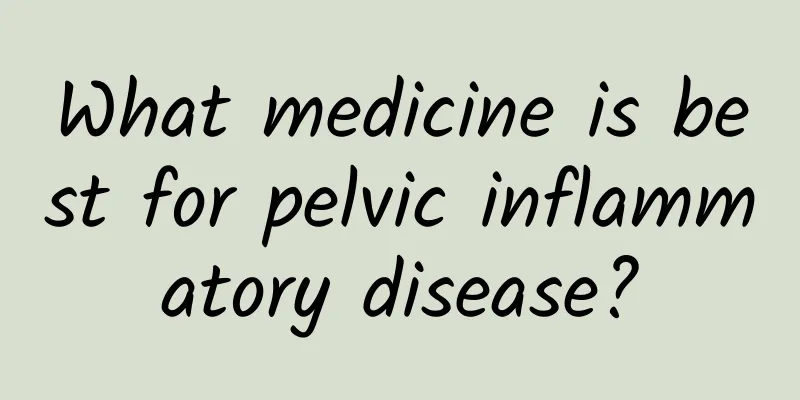 What medicine is best for pelvic inflammatory disease?