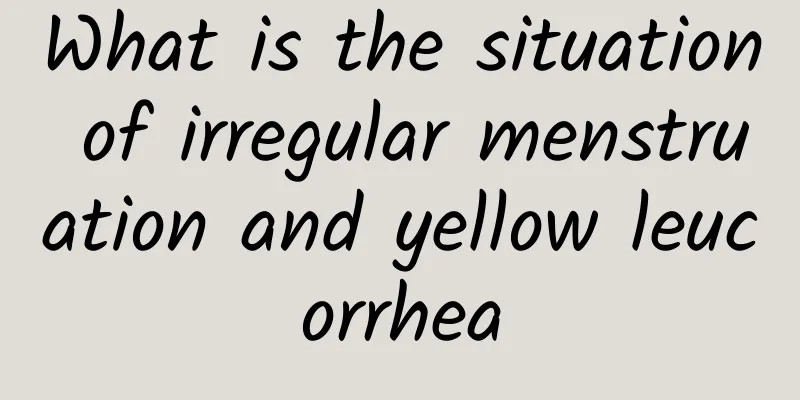 What is the situation of irregular menstruation and yellow leucorrhea