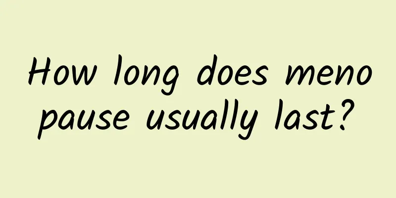 How long does menopause usually last?