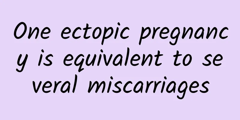 One ectopic pregnancy is equivalent to several miscarriages