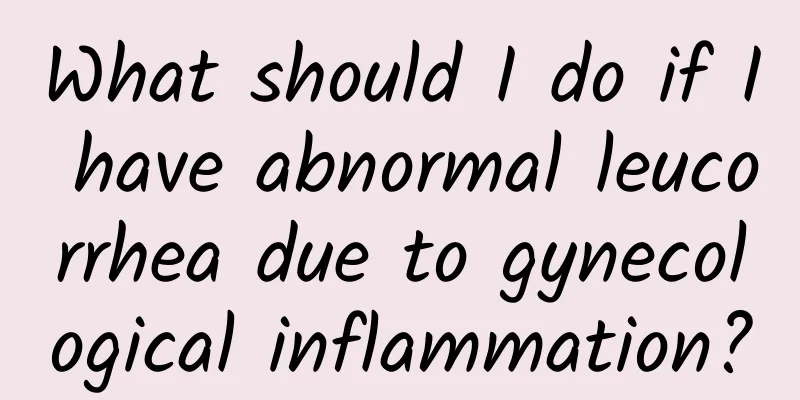What should I do if I have abnormal leucorrhea due to gynecological inflammation?
