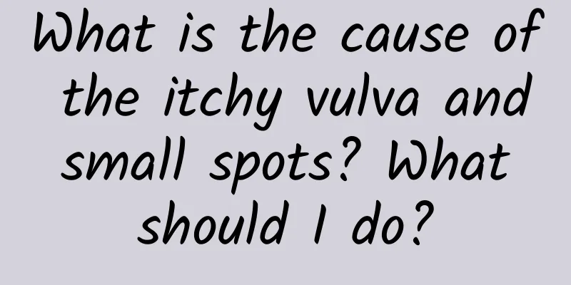 What is the cause of the itchy vulva and small spots? What should I do?