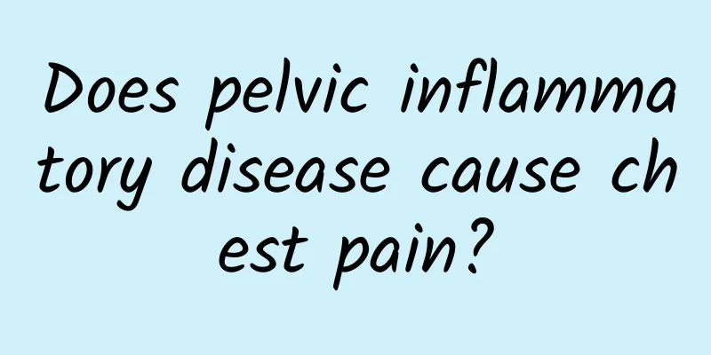 Does pelvic inflammatory disease cause chest pain?