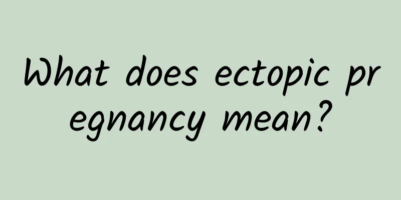 What does ectopic pregnancy mean?