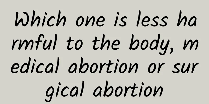 Which one is less harmful to the body, medical abortion or surgical abortion
