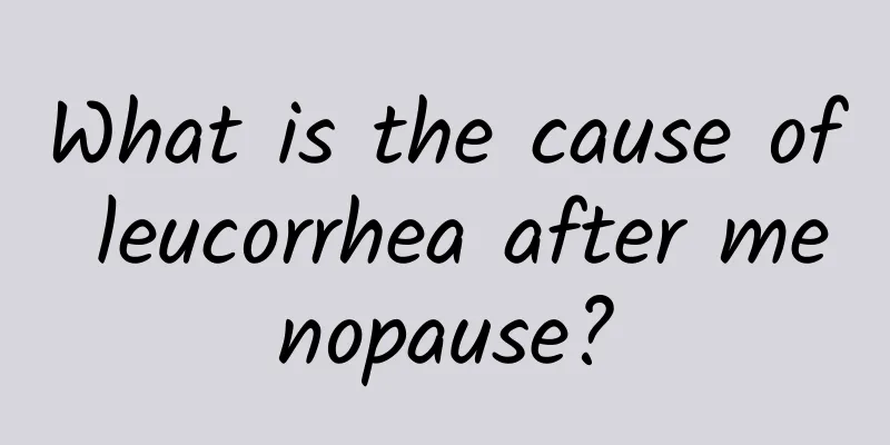 What is the cause of leucorrhea after menopause?