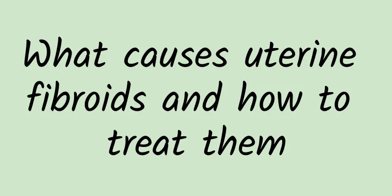 What causes uterine fibroids and how to treat them