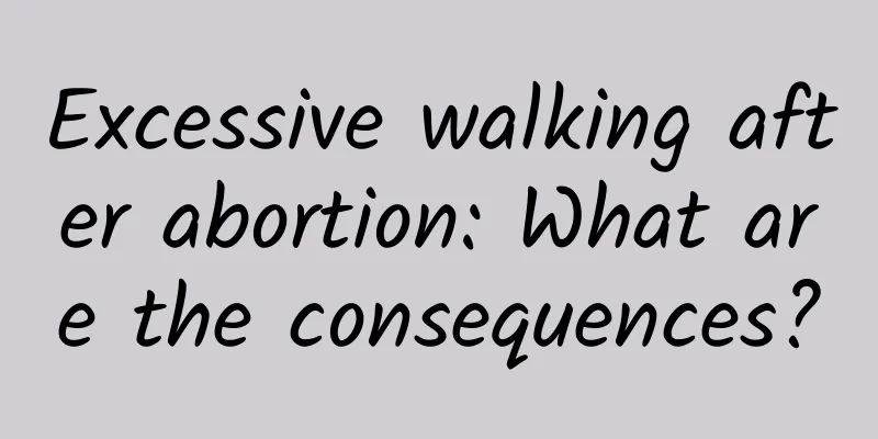 Excessive walking after abortion: What are the consequences?