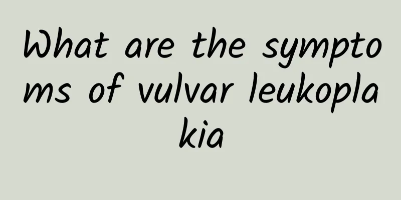 What are the symptoms of vulvar leukoplakia
