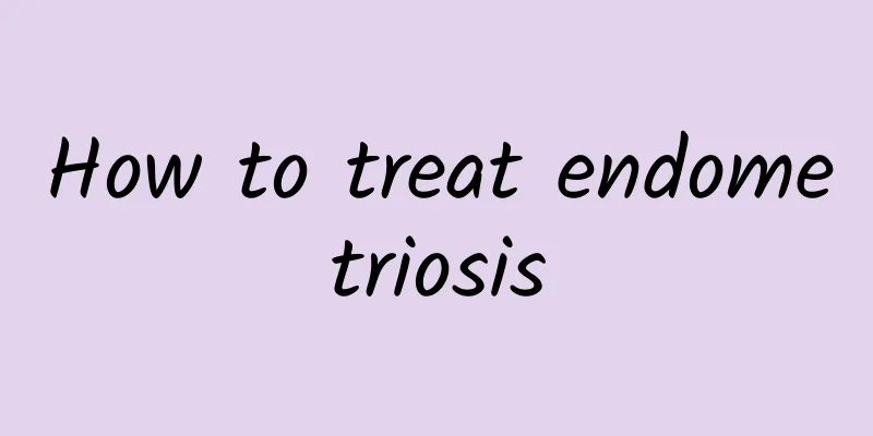 How to treat endometriosis