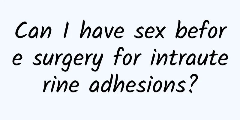 Can I have sex before surgery for intrauterine adhesions?
