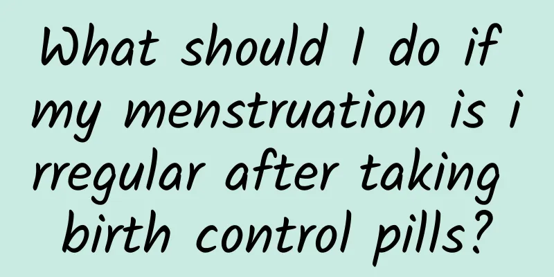 What should I do if my menstruation is irregular after taking birth control pills?