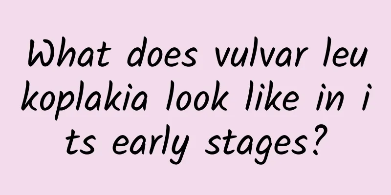 What does vulvar leukoplakia look like in its early stages?