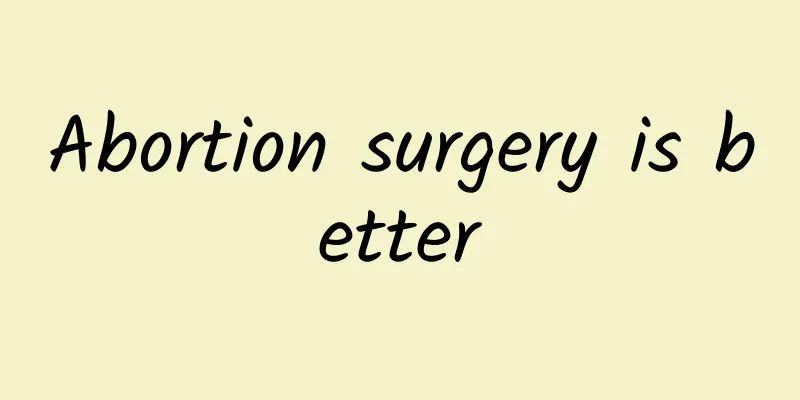 Abortion surgery is better
