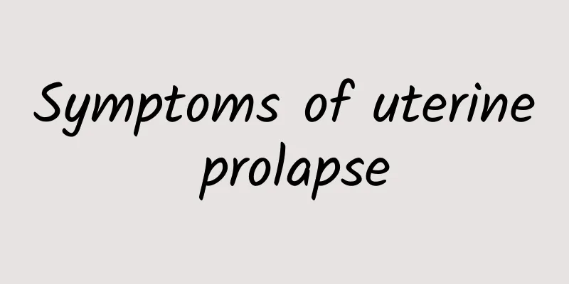 Symptoms of uterine prolapse
