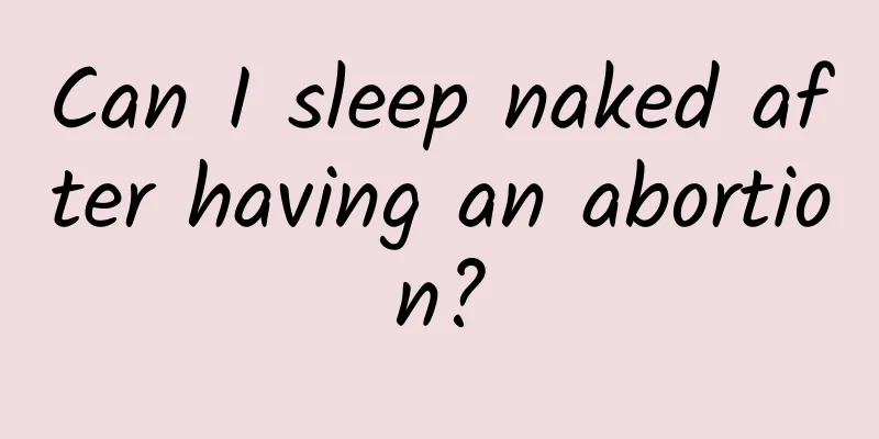 Can I sleep naked after having an abortion?