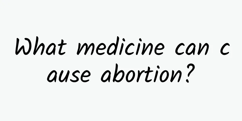 What medicine can cause abortion?