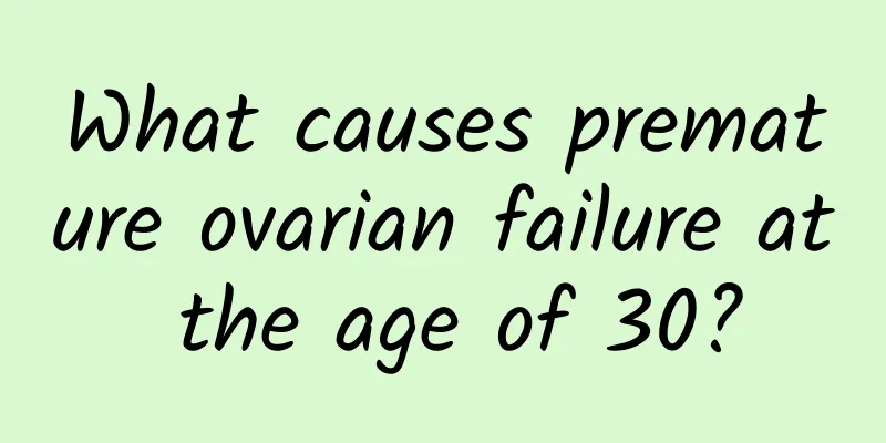What causes premature ovarian failure at the age of 30?