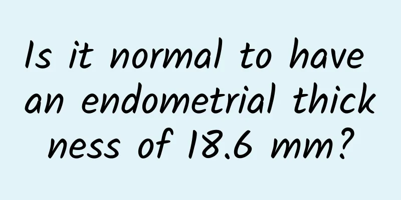 Is it normal to have an endometrial thickness of 18.6 mm?