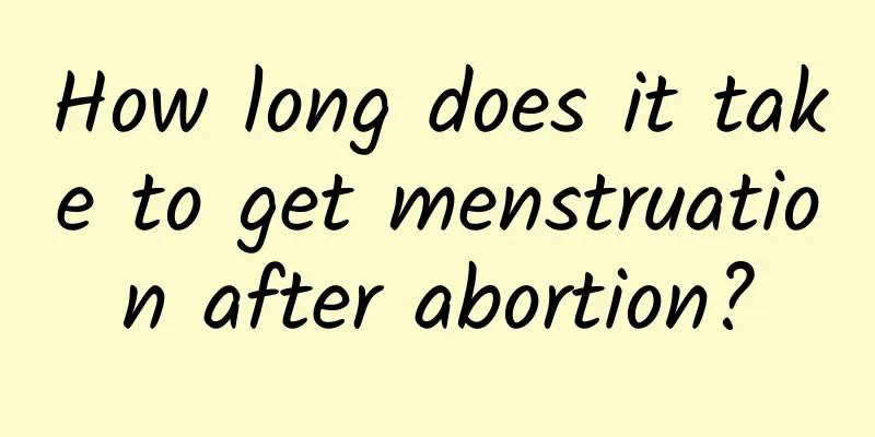 How long does it take to get menstruation after abortion?
