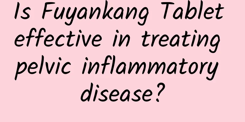 Is Fuyankang Tablet effective in treating pelvic inflammatory disease?