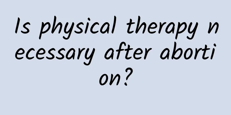 Is physical therapy necessary after abortion?