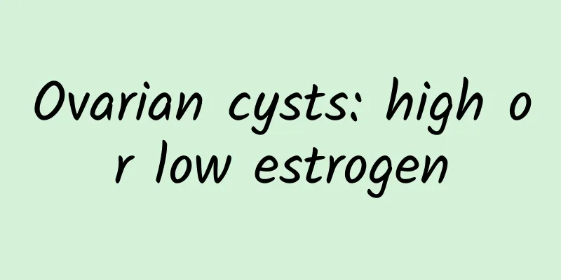 Ovarian cysts: high or low estrogen