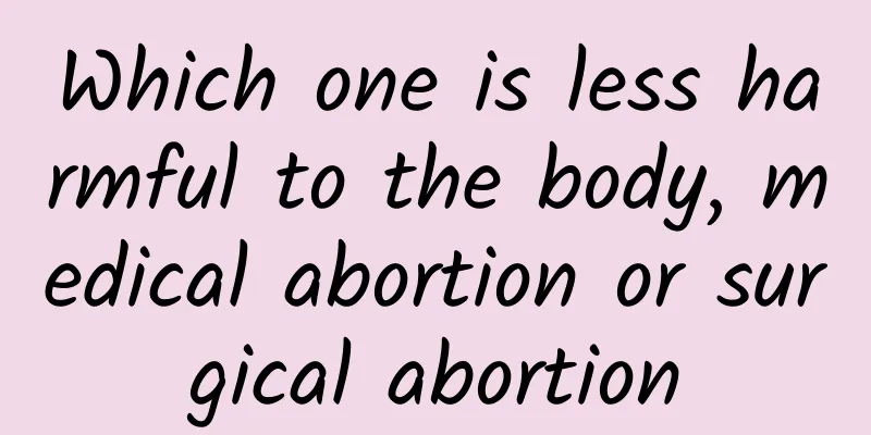 Which one is less harmful to the body, medical abortion or surgical abortion