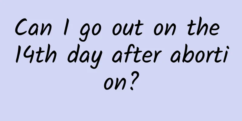 Can I go out on the 14th day after abortion?
