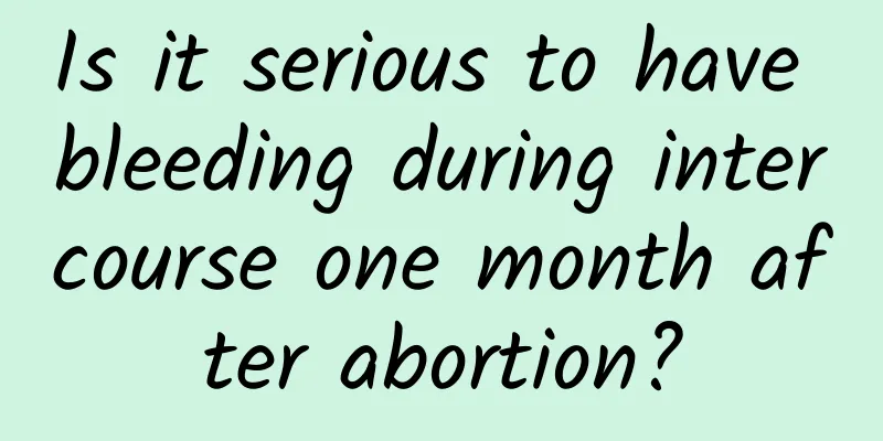 Is it serious to have bleeding during intercourse one month after abortion?