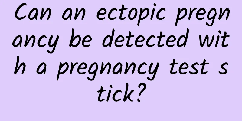 Can an ectopic pregnancy be detected with a pregnancy test stick?