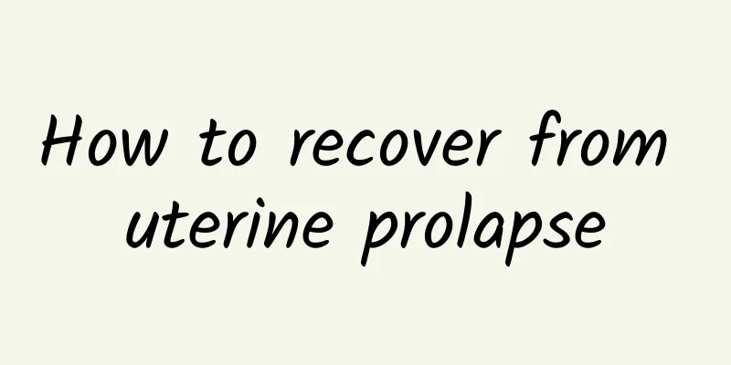 How to recover from uterine prolapse