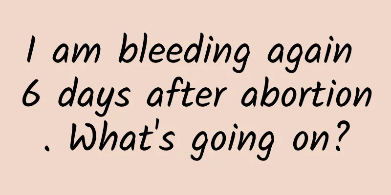 I am bleeding again 6 days after abortion. What's going on?