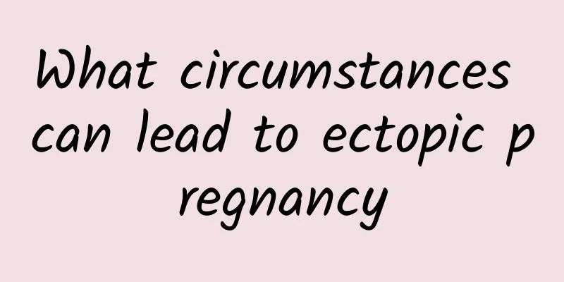 What circumstances can lead to ectopic pregnancy