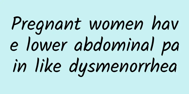 Pregnant women have lower abdominal pain like dysmenorrhea