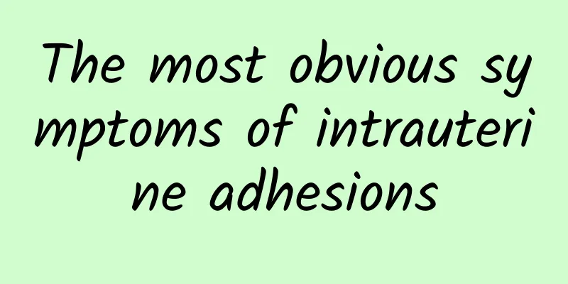 The most obvious symptoms of intrauterine adhesions