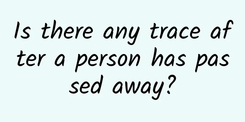 Is there any trace after a person has passed away?