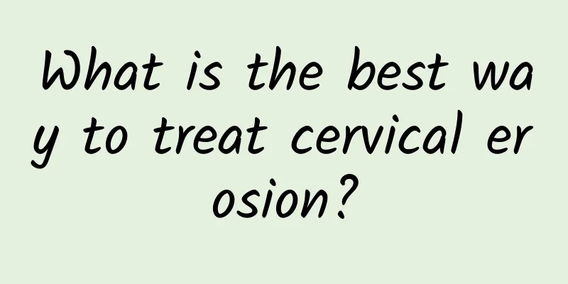 What is the best way to treat cervical erosion?