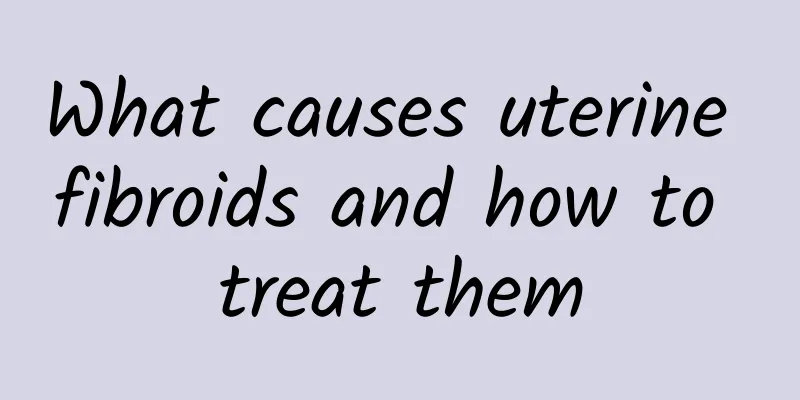 What causes uterine fibroids and how to treat them