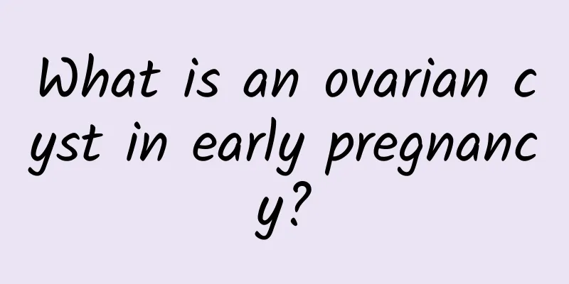 What is an ovarian cyst in early pregnancy?