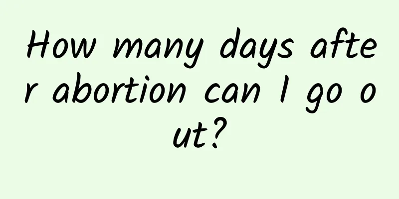 How many days after abortion can I go out?